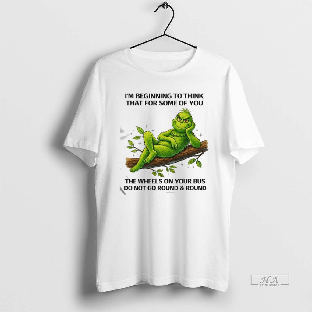 Official Grinch Beginning To Think That For Some Of You The Wheels On Your Bus T-Shirts, Hoodie, Sweatshirt | PopFlextees.com