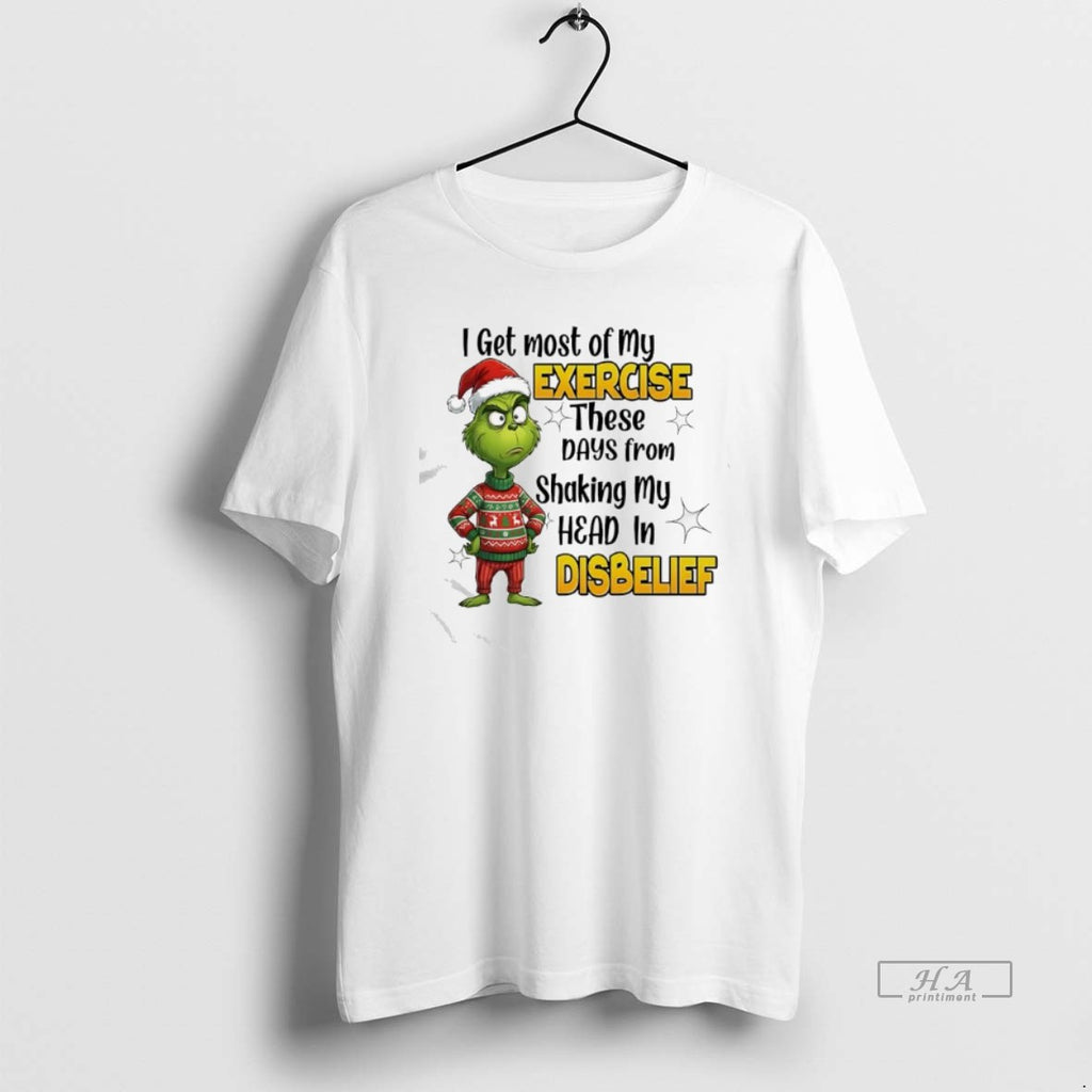 Official Grinch Get Most Of My Exercise These Days From Shaking My Head In Disbelief T-Shirts, Hoodie, Sweatshirt