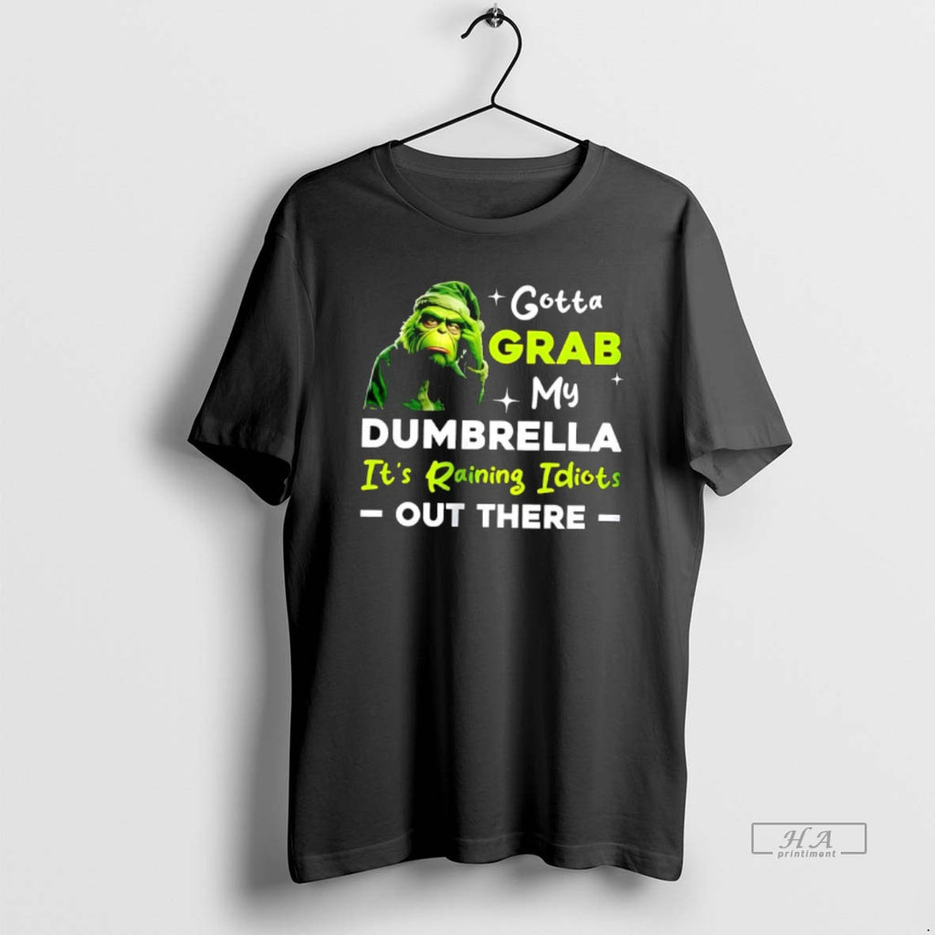 Official Grinch Gotta Grab My Dumbrella Its Raining Idiots Out There T-Shirts, Hoodie, Sweatshirt | PopFlextees.com