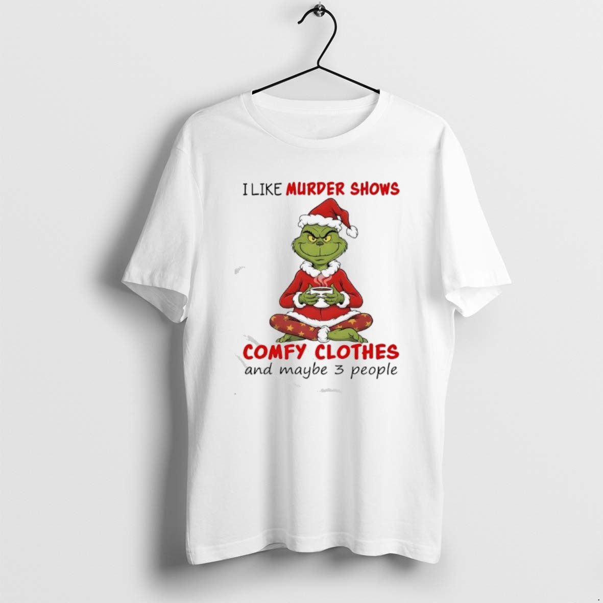 Official Grinch I Like Murder Shows Comfy Clothes And Maybe 3 People T-Shirts, Hoodie, Sweatshirt | PopFlextees.com