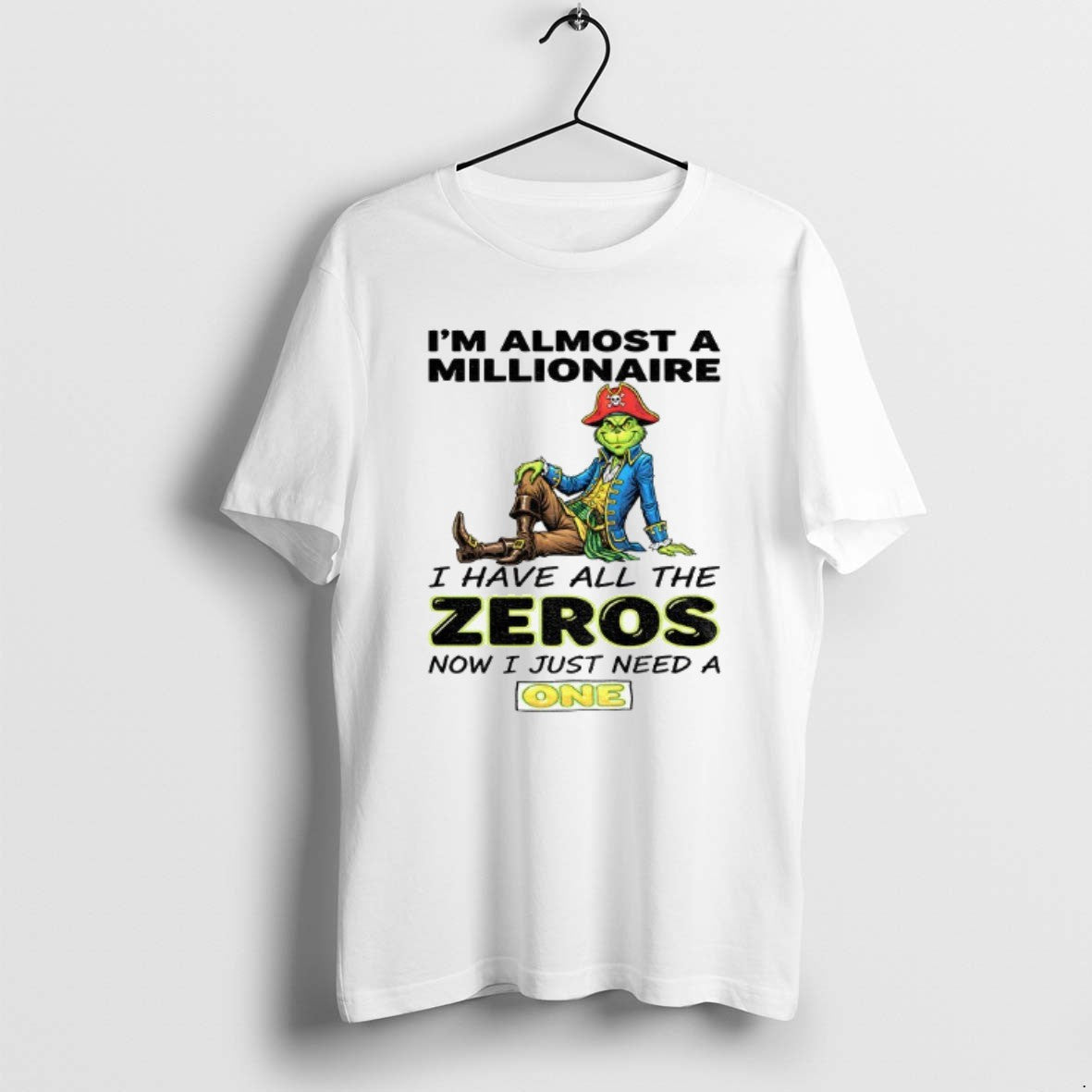 Official Grinch Pirate Im Almost A Millionaire I Have All The Zeros Now I Just T-Shirts, Hoodie, Sweatshirt | PopFlextees.com