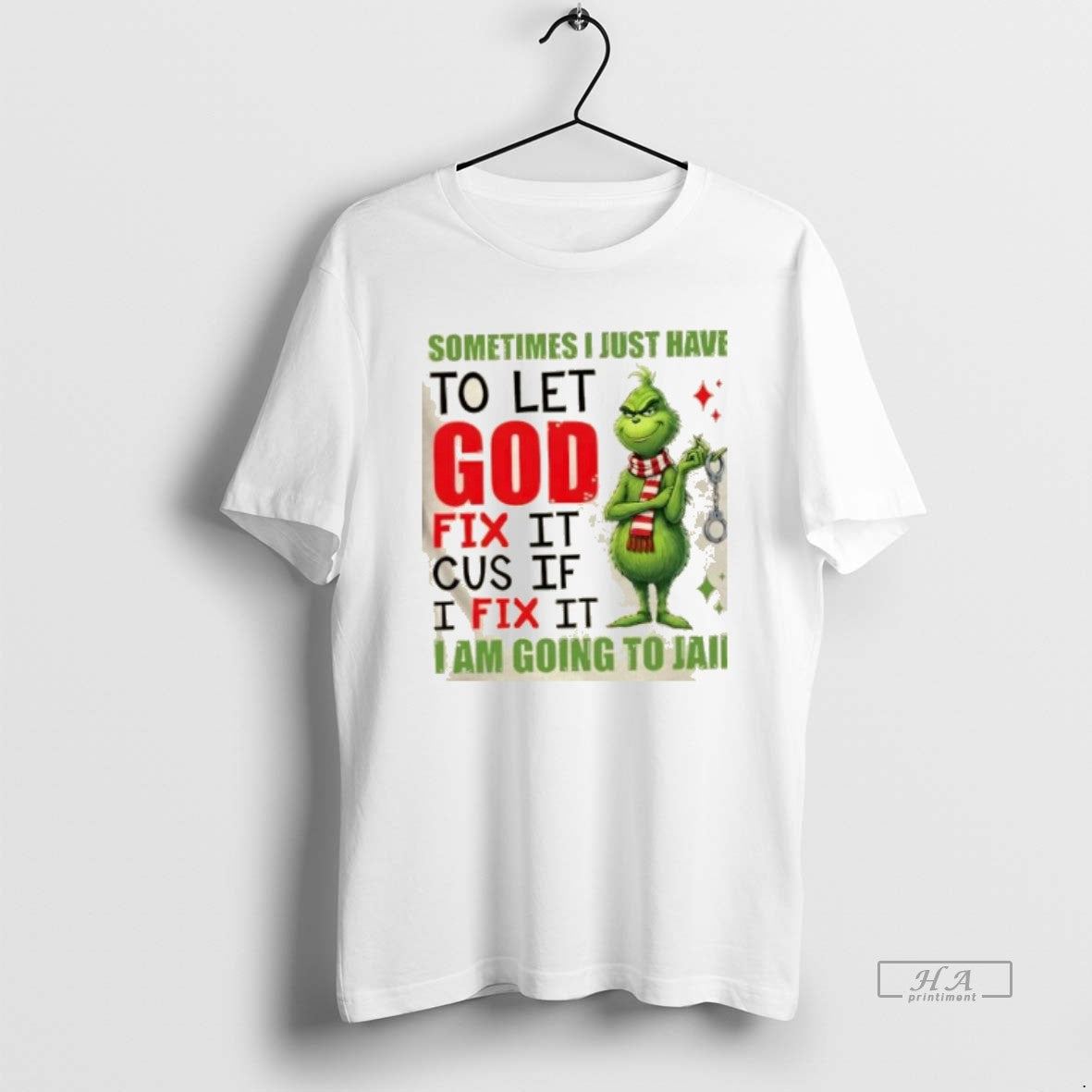 Official Grinch Sometimes I Just Have To Let God Fix It Cause If I Fix T-Shirts, Hoodie, Sweatshirt | PopFlextees.com