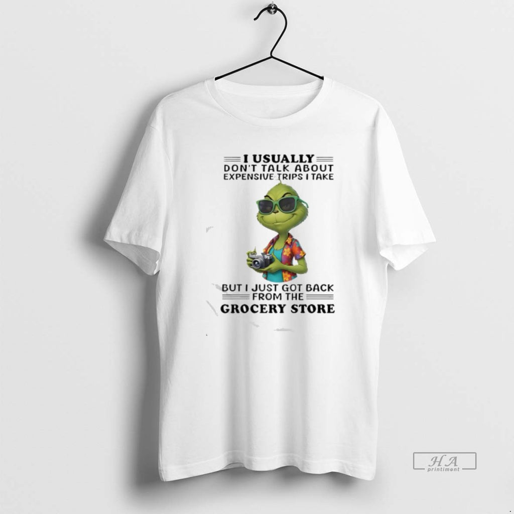 Official Grinch Usually Dont Talk About Expensive Trips I Take But I Just Got Back T-Shirts, Hoodie, Sweatshirt
