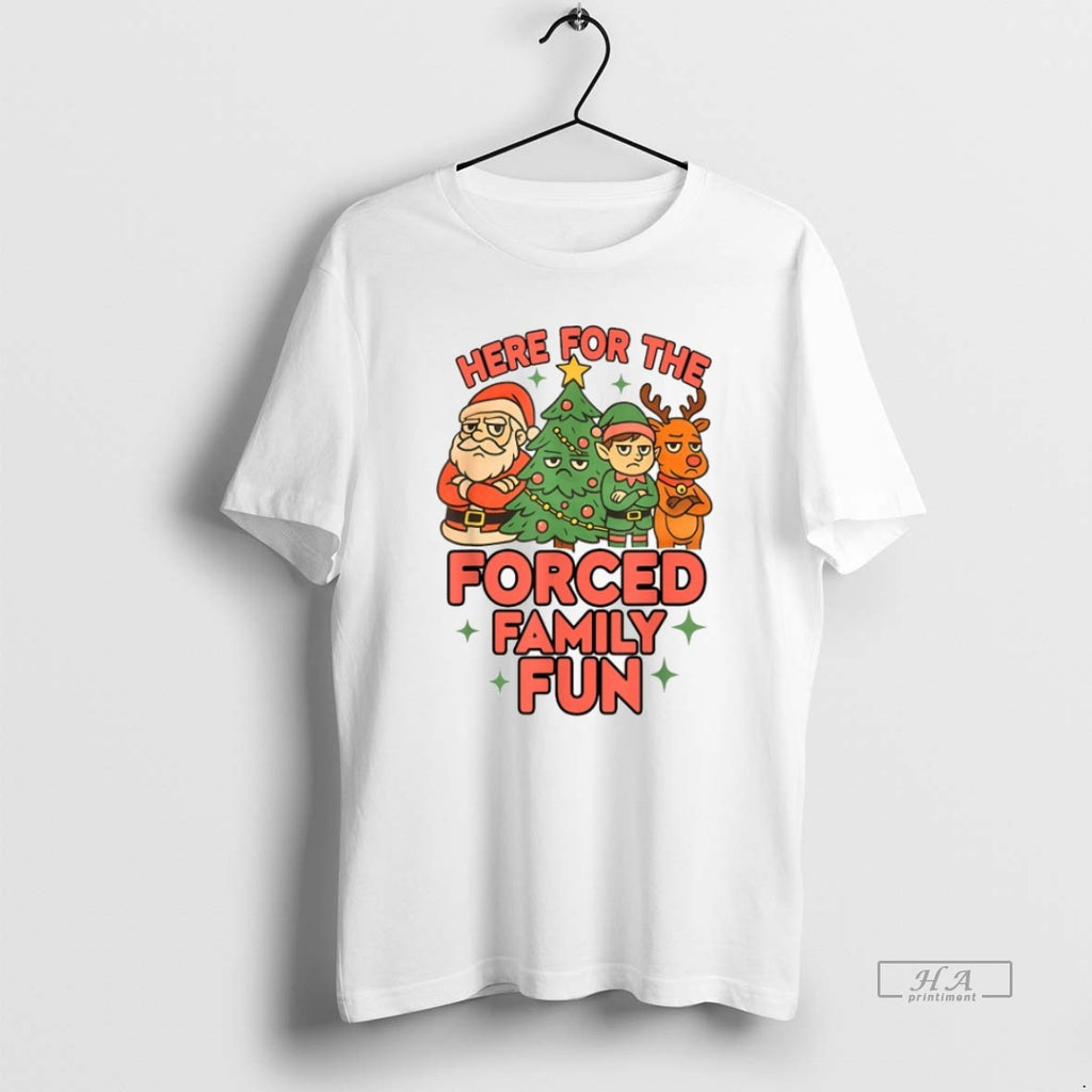 Official Here For The Forced Family Fun Santa Elf Reindeer Christmas T-Shirts, Hoodie, Sweatshirt | PopFlextees.com
