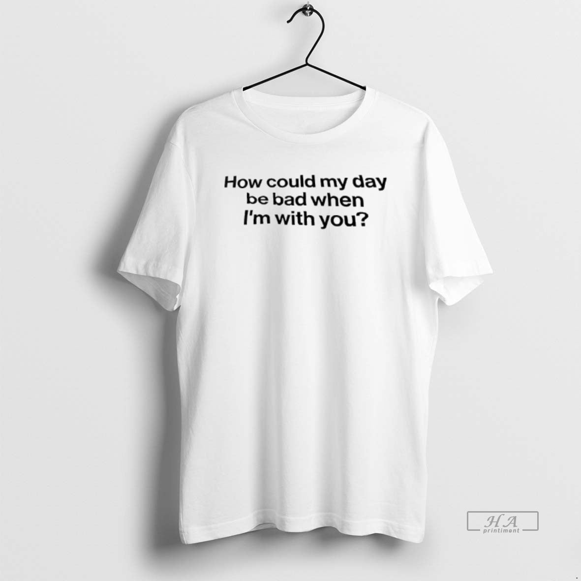 Official How Could My Day Be Bad When Im With You T-Shirts, Hoodie, Sweatshirt | PopFlextees.com