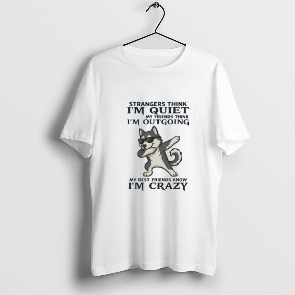 Official Husky Strangers Strangers Think Im Quiet My Friends Think Im Outgoing T-Shirts, Hoodie, Sweatshirt | PopFlextees.com