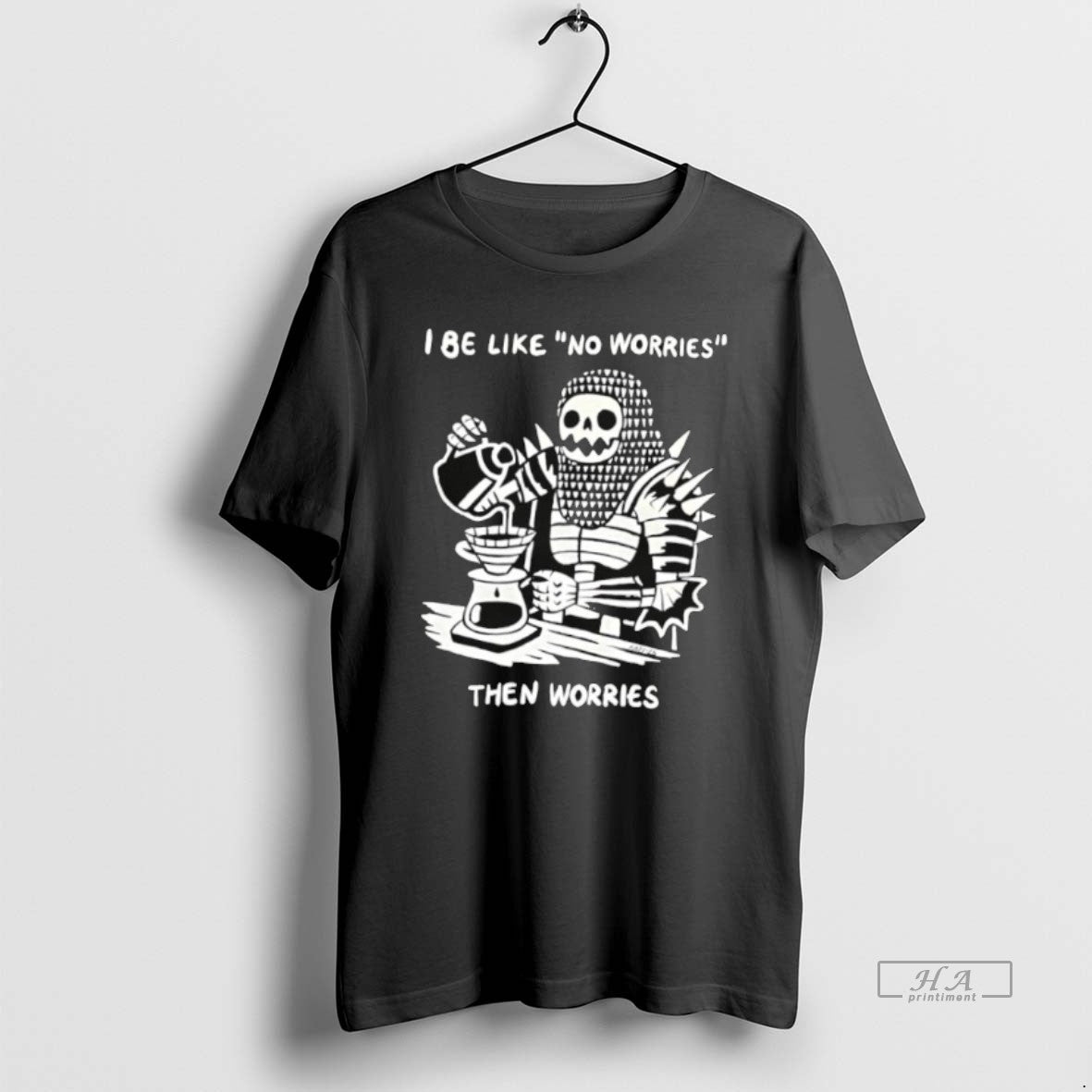 Official I Be Like No Worries Then Worries T-Shirts, Hoodie, Sweatshirt | PopFlextees.com