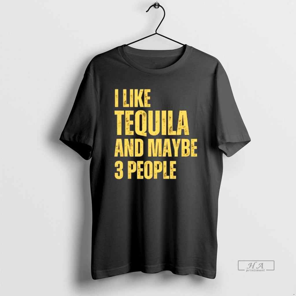 Official I Like Tequila And Maybe 3 People T-Shirts, Hoodie, Sweatshirt | PopFlextees.com