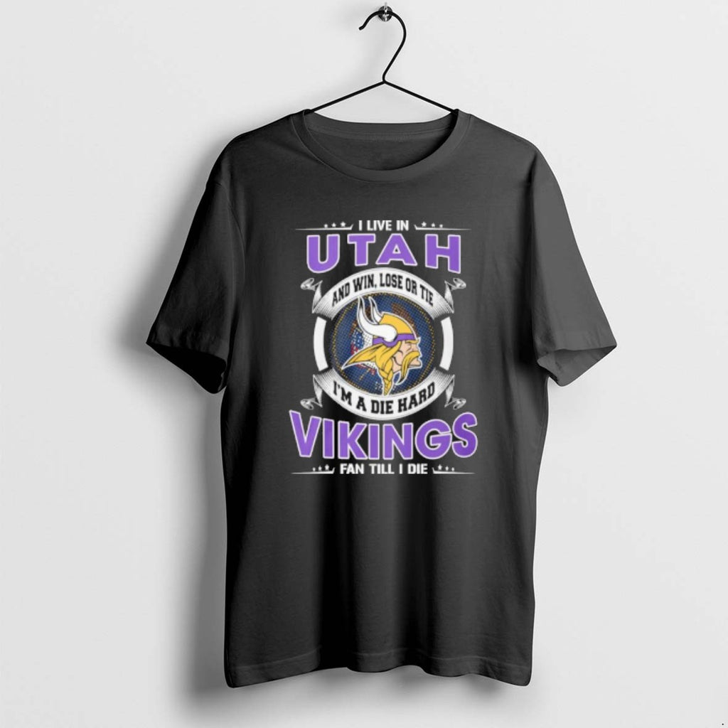 Official I Live In Utah And Win Lose Or Tie Im A Die Hard Minnesota T-Shirts, Hoodie, Sweatshirt | PopFlextees.com