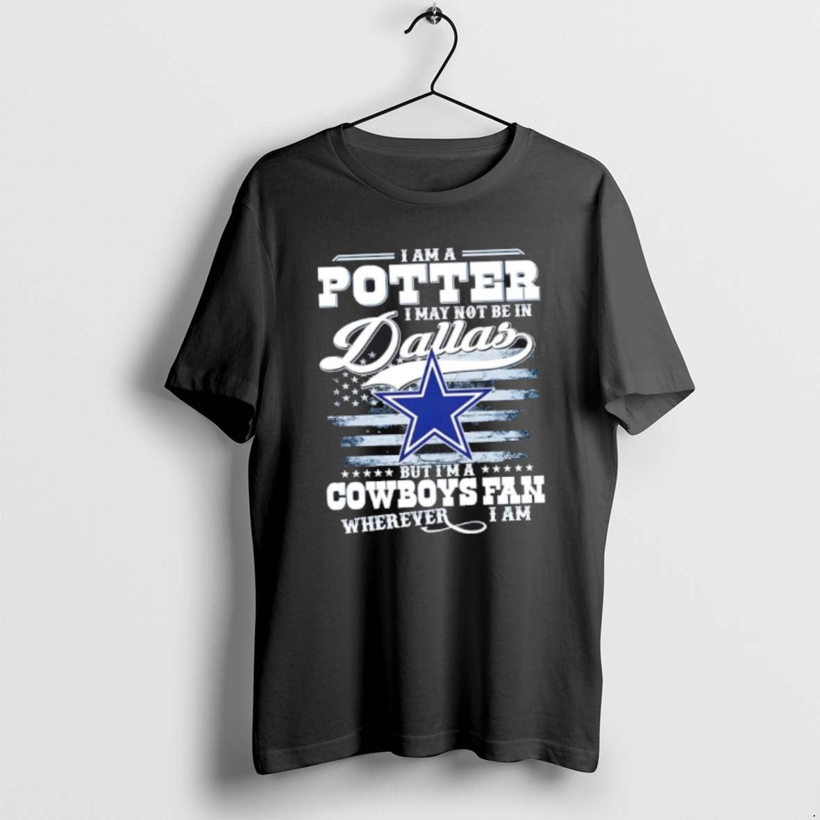 Official I Am A Potter I May Not Be In Dallas But Im A Cowboys T-Shirts, Hoodie, Sweatshirt | PopFlextees.com