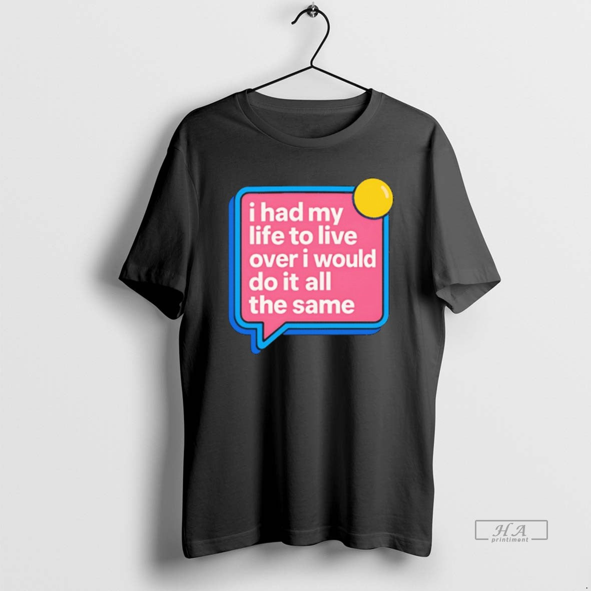 Official I Had My Life To Live Over I Would Do It All The Same T-Shirts, Hoodie, Sweatshirt | PopFlextees.com