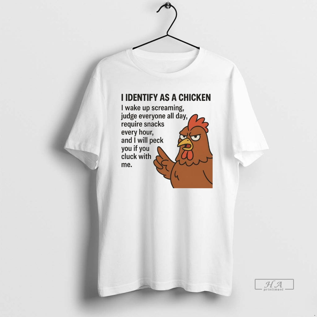 Official I Identify As A Chicken I Wake Up Screaming Judge Everyone All Day T-Shirts, Hoodie, Sweatshirt | PopFlextees.com