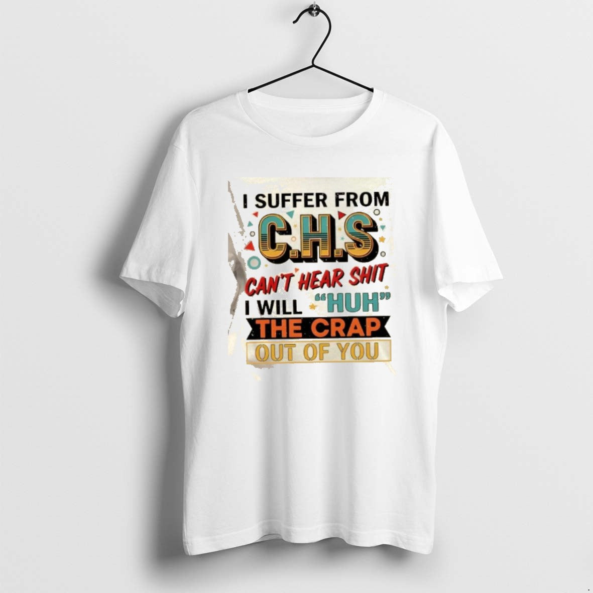 Official I Suffer From Chs Cant Hear Shit Will Huh The Crap Out Of You T-Shirts, Hoodie, Sweatshirt | PopFlextees.com