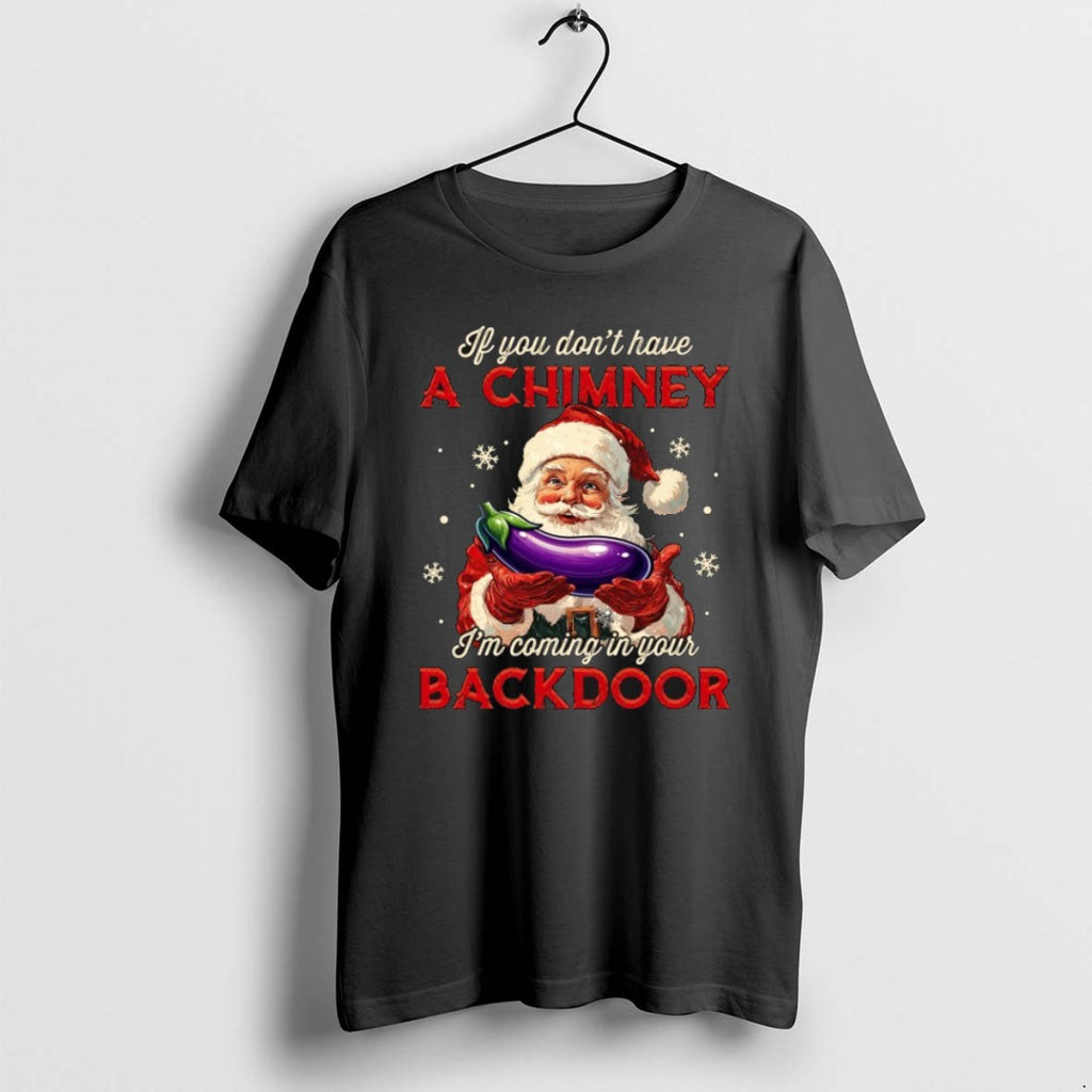 Official If You Dont Have A Chimney Im Coming In Your Backdoor Santa Christmas T-Shirts, Hoodie, Sweatshirt | PopFlextees.com