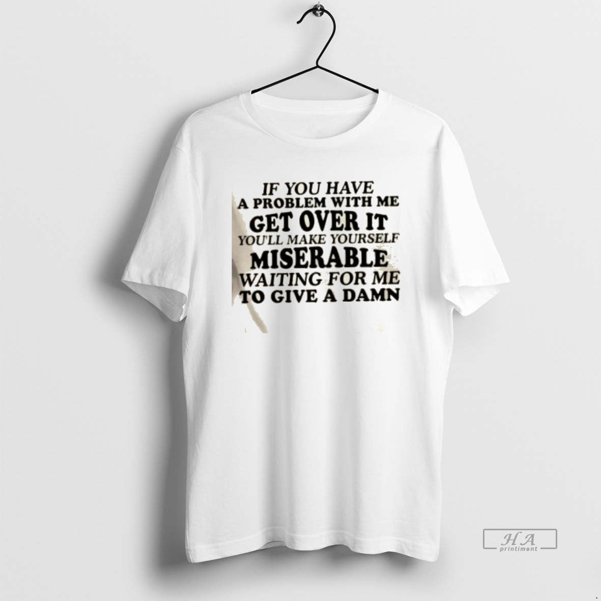 Official If You Have A Problem With Me Get Over It Youll Make Yourself Miserable T-Shirts, Hoodie, Sweatshirt
