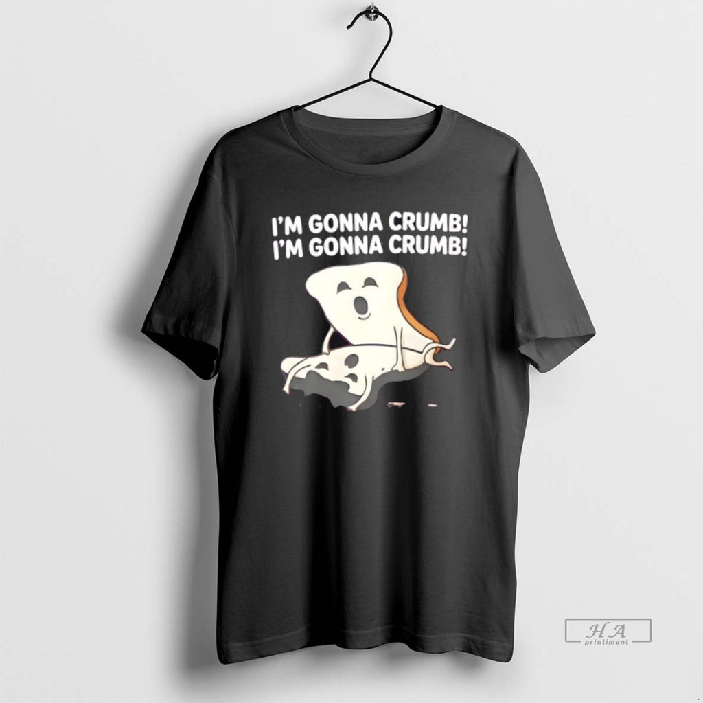 Official Im Gonna Crumb Bread Pun Adult T-Shirts, Hoodie, Sweatshirt | PopFlextees.com