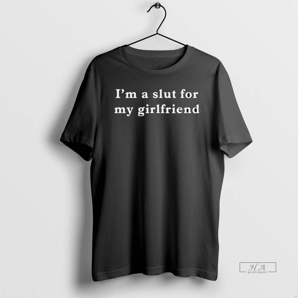 Official Im Slut My Girlfriend T-Shirts, Hoodie, Sweatshirt