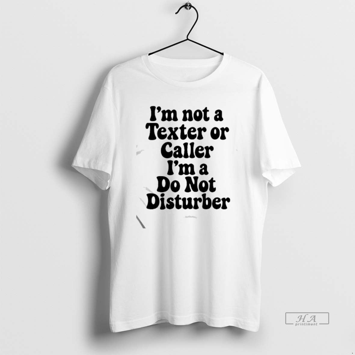 Official Im Not A Texter Or Caller Im A Do Not Disturber T-Shirts, Hoodie, Sweatshirt | PopFlextees.com