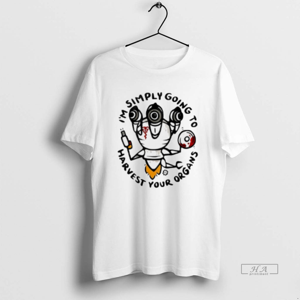 Official Im Simply Going To Harvest Your Organs T-Shirts, Hoodie, Sweatshirt | PopFlextees.com