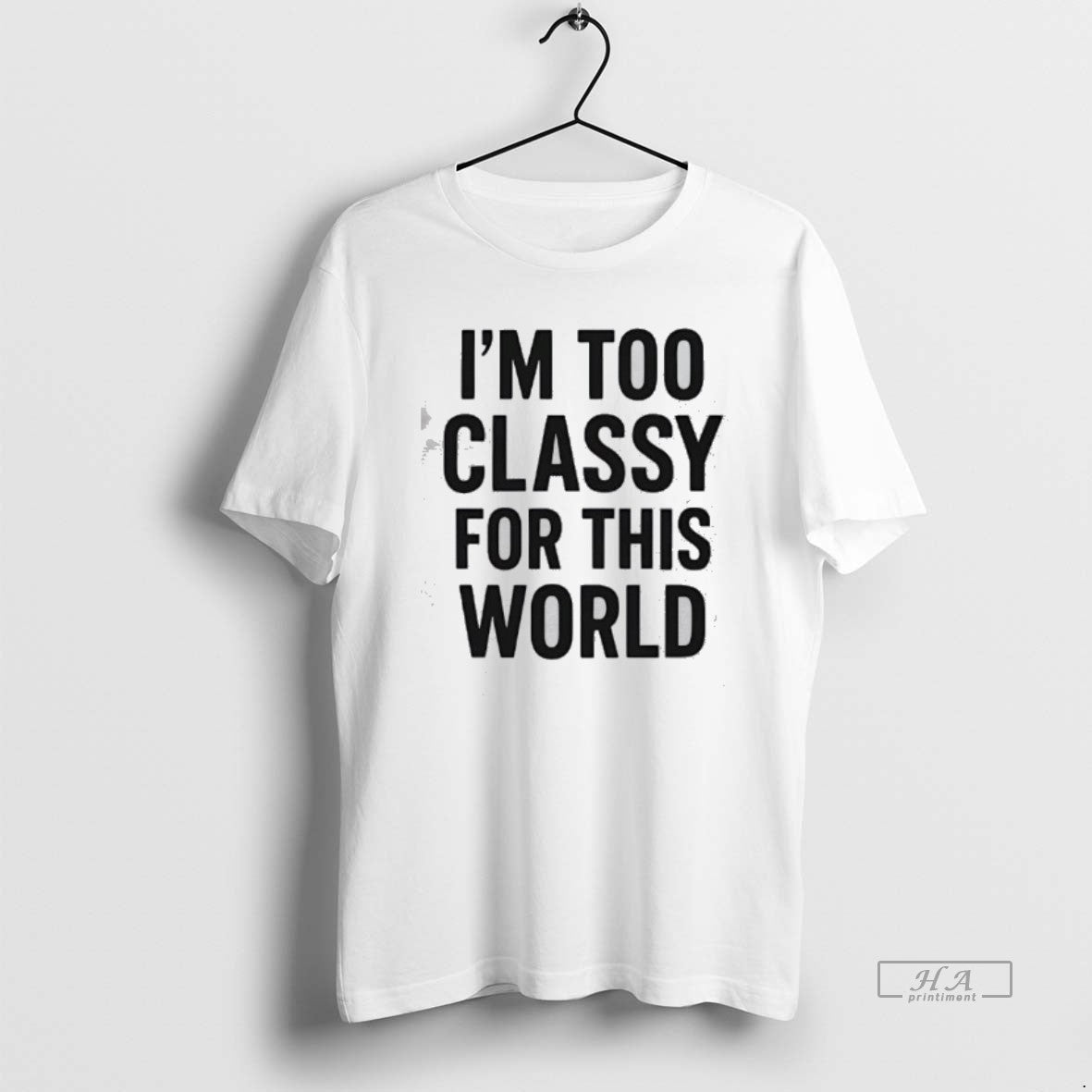 Official Im Too Classy For This World T-Shirts, Hoodie, Sweatshirt | PopFlextees.com