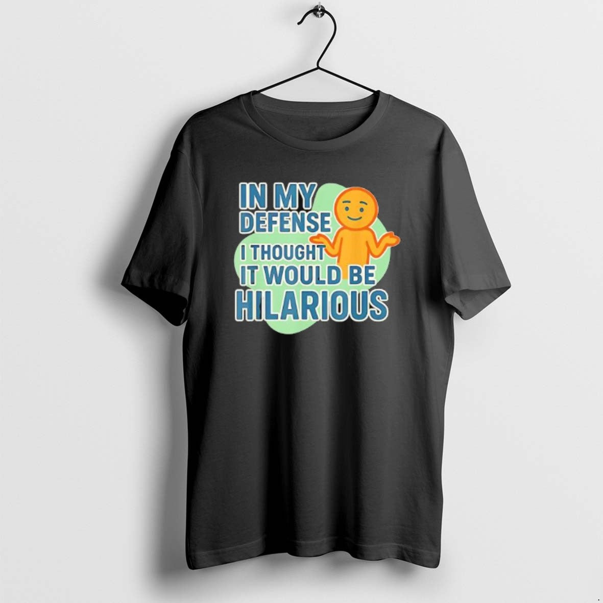 Official In My Defense I Thought It Would Be Hilarious T-Shirts, Hoodie, Sweatshirt | PopFlextees.com