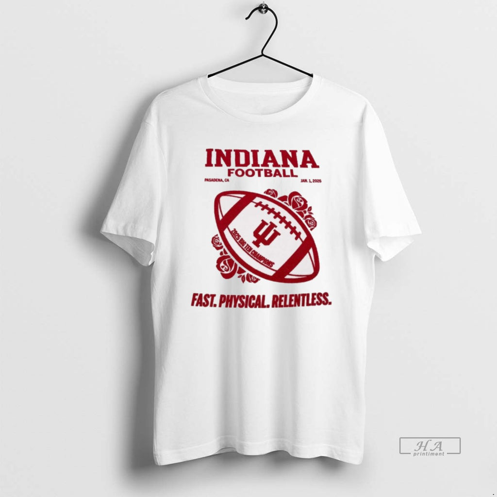 Official Indiana Football 2025 Big Ten Champions Jan 1 Pasadena Ca Fast Physical Relentless T-Shirts, Hoodie, Sweatshirt