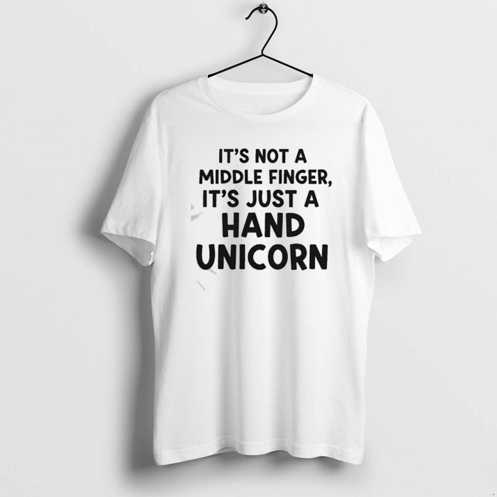 Official Its Not A Middle Finger Im Just Making A Hand Unicorn Text T-Shirts, Hoodie, Sweatshirt | PopFlextees.com