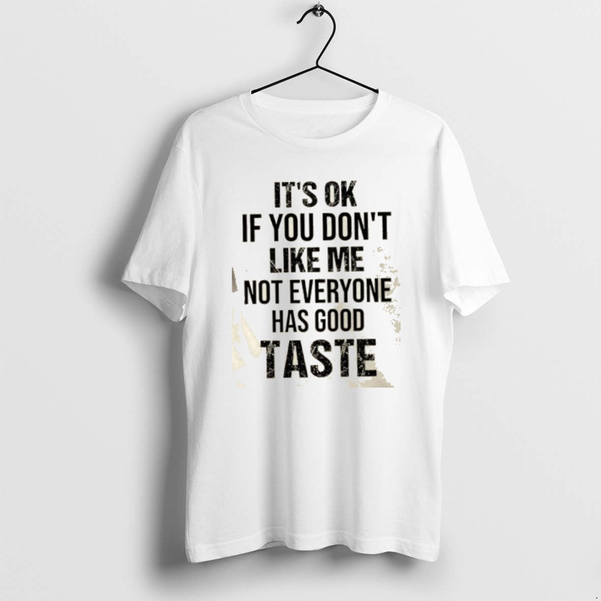 Official Ok If You Dont Like Me Not Everyone Has Good Taste Quote T-Shirts, Hoodie, Sweatshirt