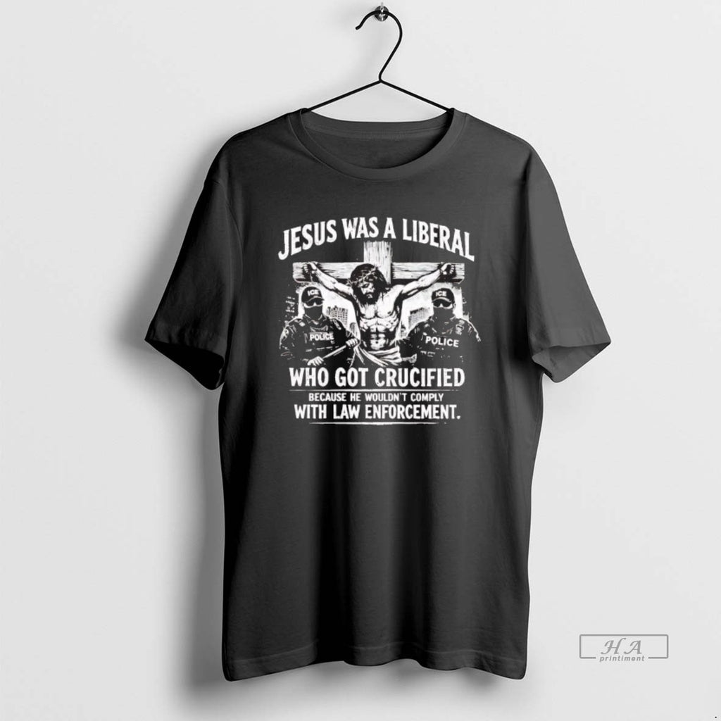 Official Jesus Was A Liberal Who Got Crucified With Law Enforcement T-Shirts, Hoodie, Sweatshirt | PopFlextees.com