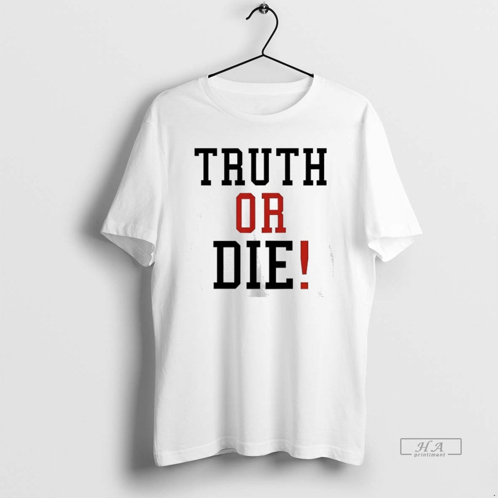 Official Johnny Pierce Truth Or Die T-Shirts, Hoodie, Sweatshirt | PopFlextees.com