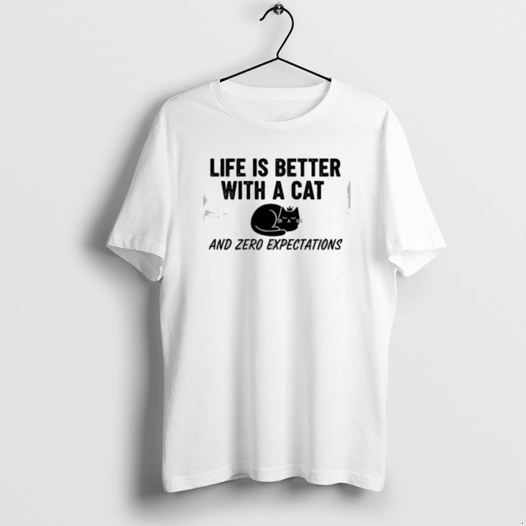 Official Life Is Better With A Cat And Zero Expectations T-Shirts, Hoodie, Sweatshirt | PopFlextees.com