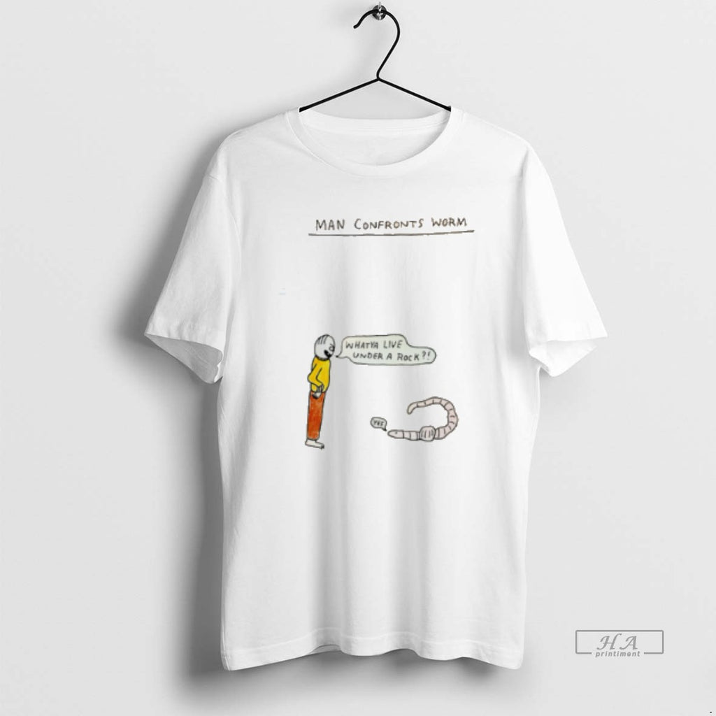 Official Man Confronts Worm Whatya Live Under A Rock Tee Hoodie, Sweatshirt | PopFlextees.com