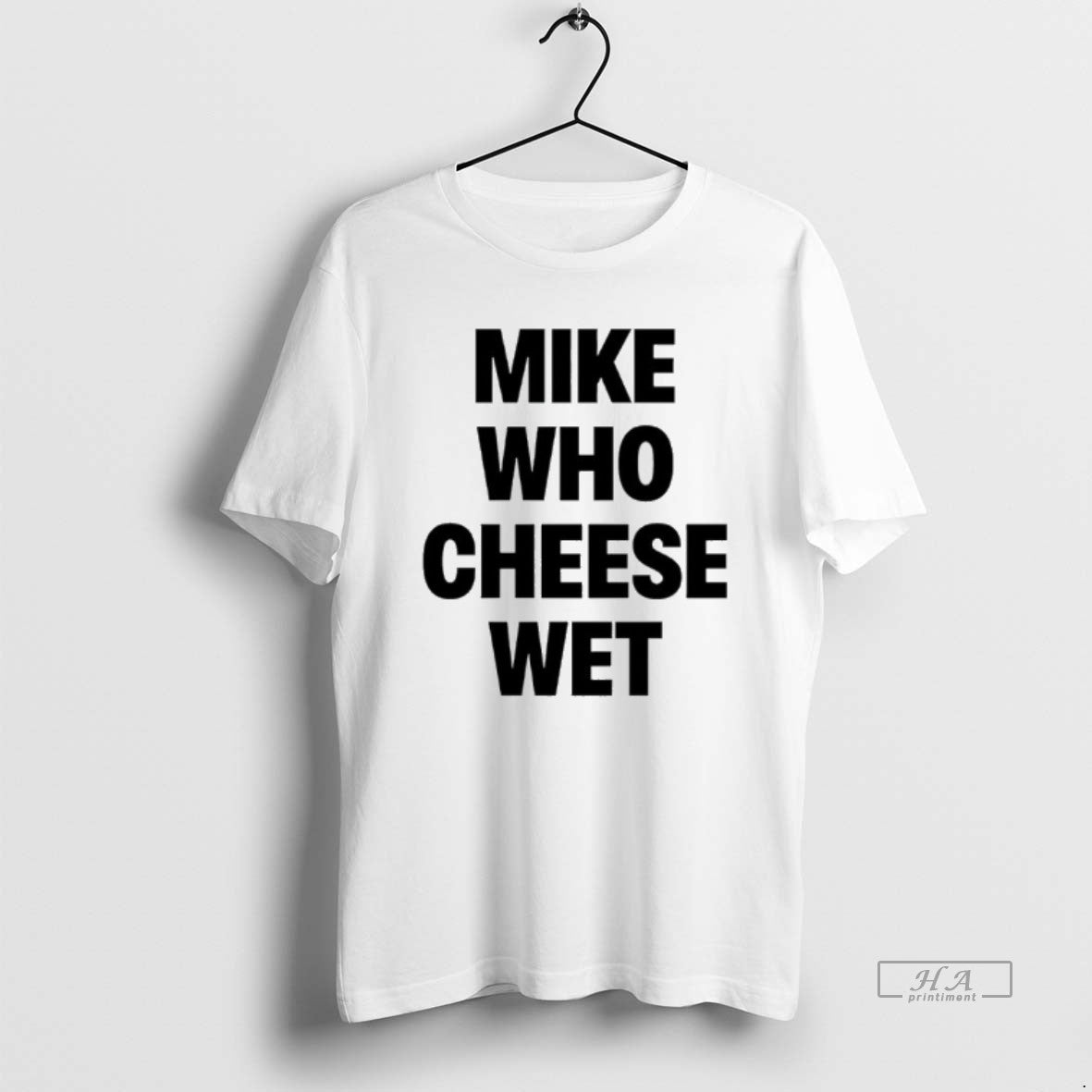 Official Mike Who Cheese Wet T-Shirts, Hoodie, Sweatshirt | PopFlextees.com