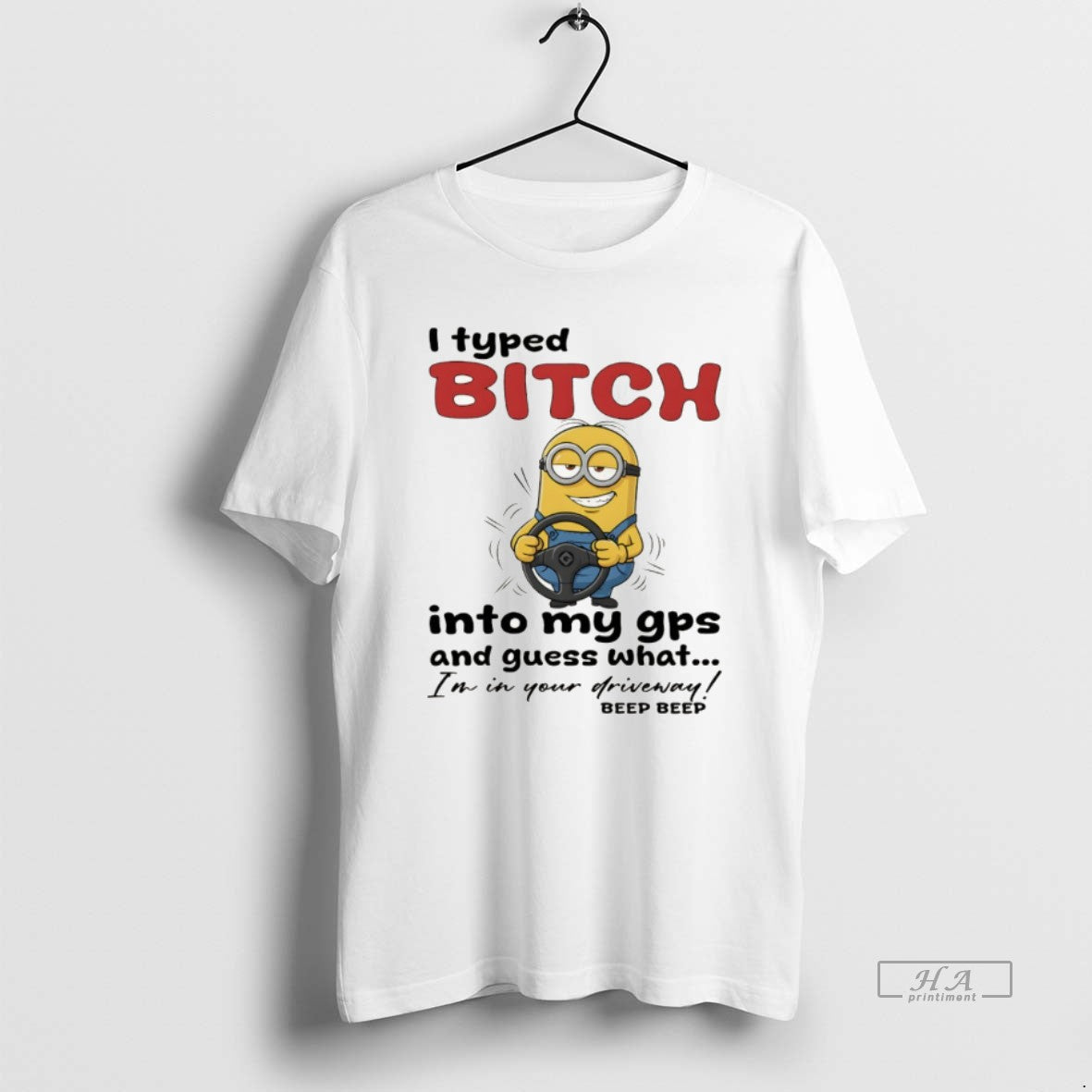 Official Minion I Typed Bitch Into My Gps And Guess What Im In Your Driveway T-Shirts, Hoodie, Sweatshirt | PopFlextees.com