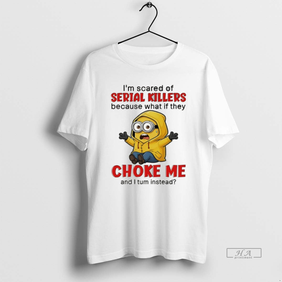 Official Minion Im Scared Of Serial Killers Because What If They Choke Me And T-Shirts, Hoodie, Sweatshirt | PopFlextees.com