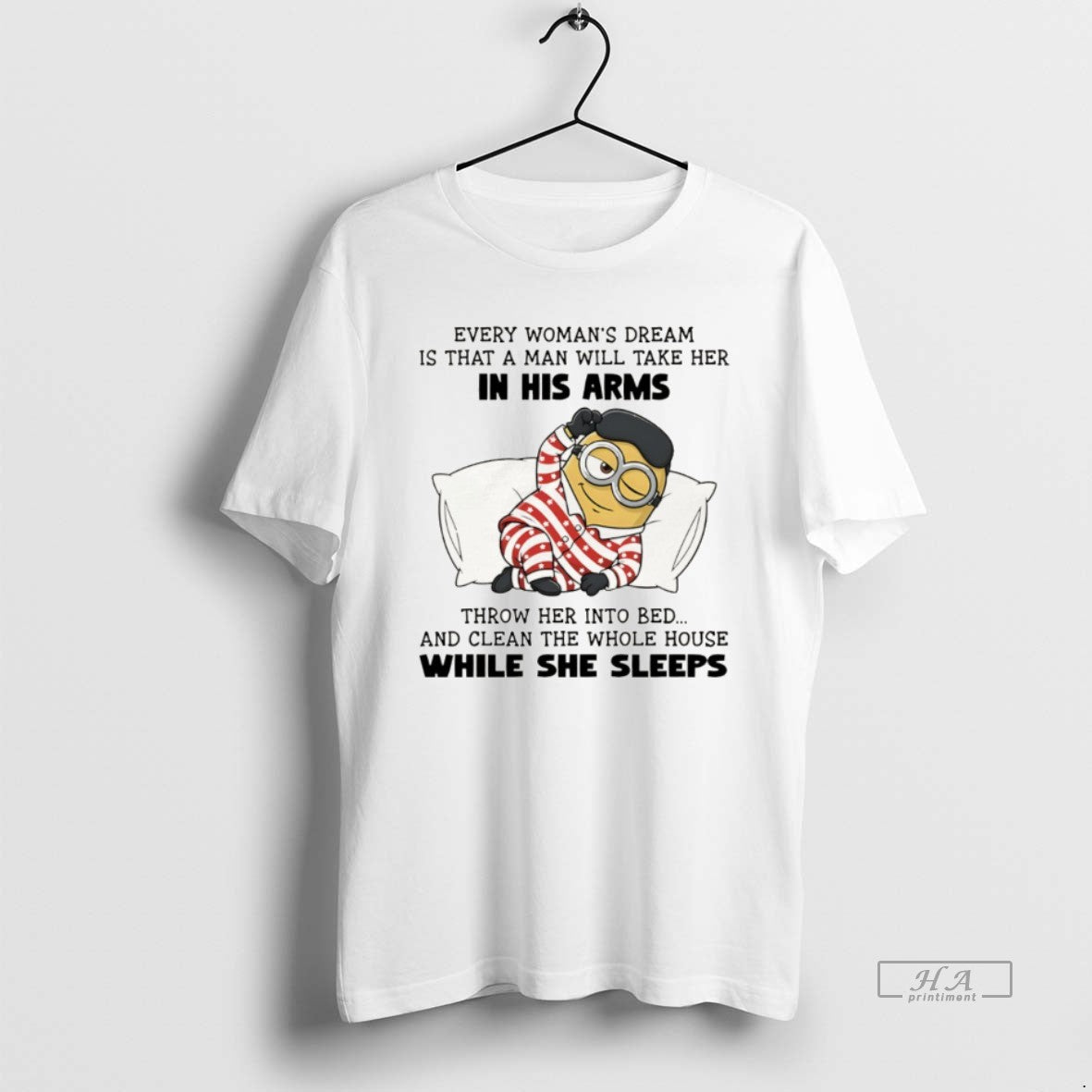 Official Minion Every Womans Dream Is That A Man Will Take Her In His Arms T-Shirts, Hoodie, Sweatshirt | PopFlextees.com
