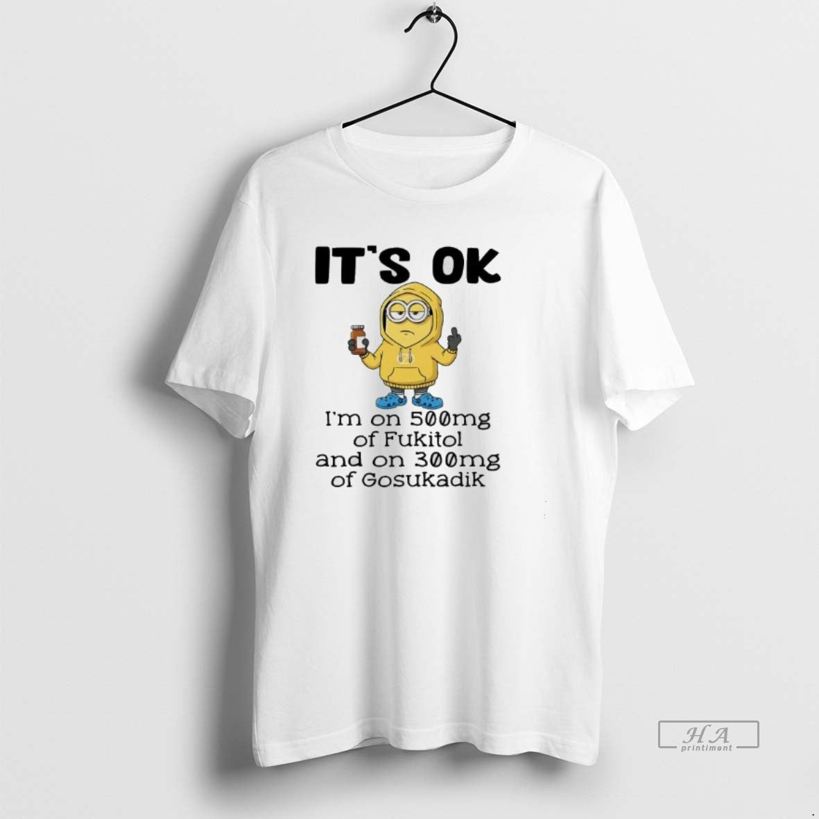 Official Minion Ok Im 500mg Fukitol 300mg Gosukadik T-Shirts, Hoodie, Sweatshirt