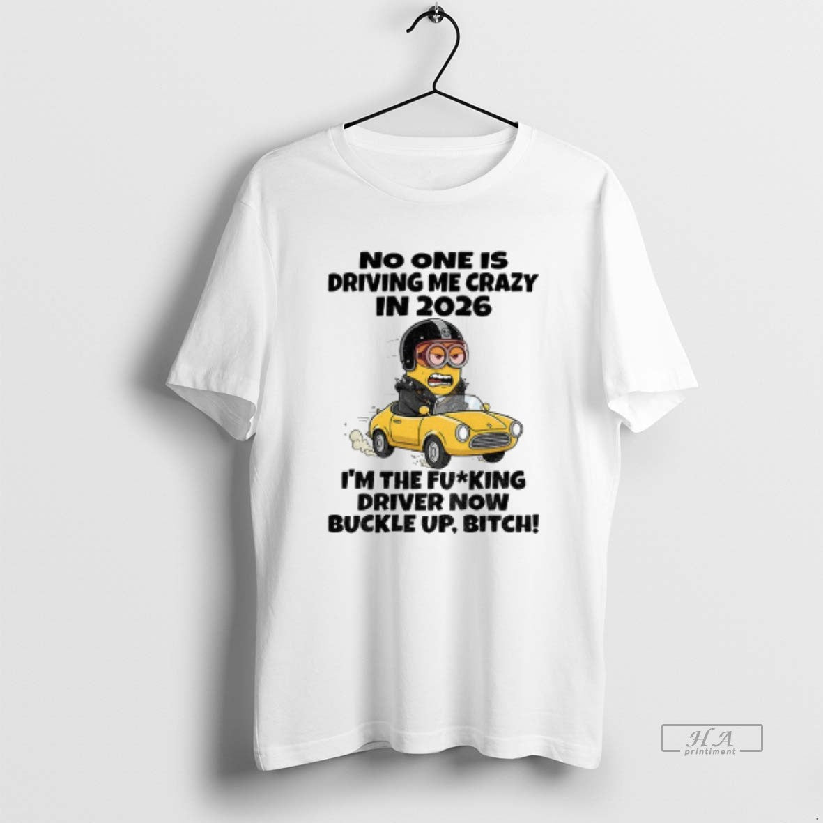 Official Minion No One Is Driving Me Crazy In 2026 Im The Fucking Driver Now T-Shirts, Hoodie, Sweatshirt | PopFlextees.com