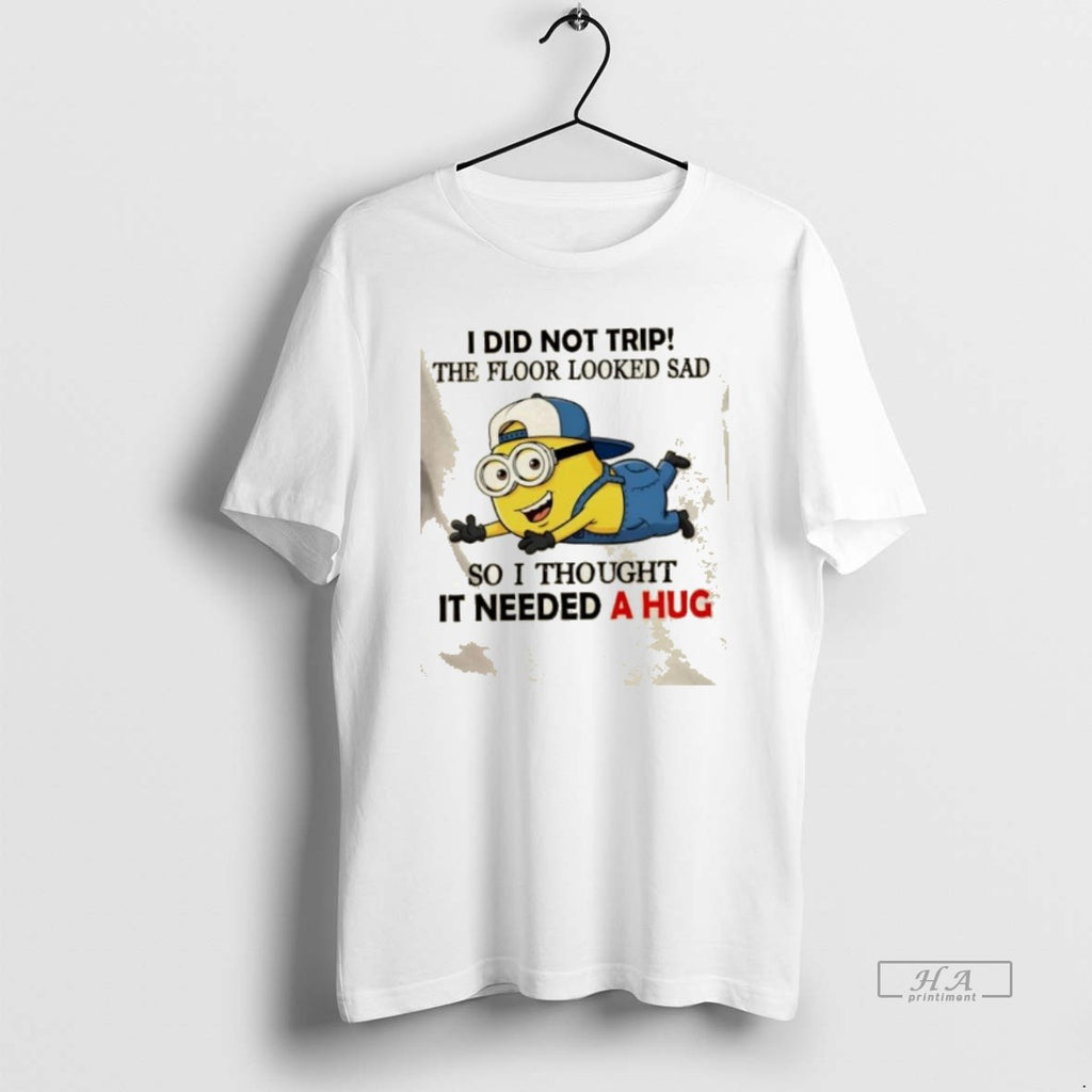 Official Minions I Did Not Trip The Floor Looked Sad So I Thought It Needed T-Shirts, Hoodie, Sweatshirt | PopFlextees.com