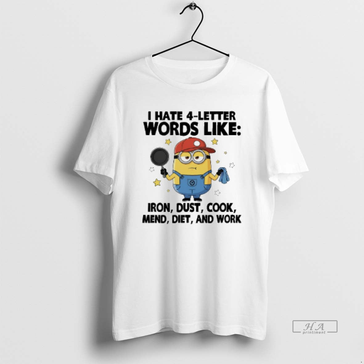 Official Minions I Hate 4 Letter Words Like Iron Dust Cook Mend Diet And Work T-Shirts, Hoodie, Sweatshirt | PopFlextees.com