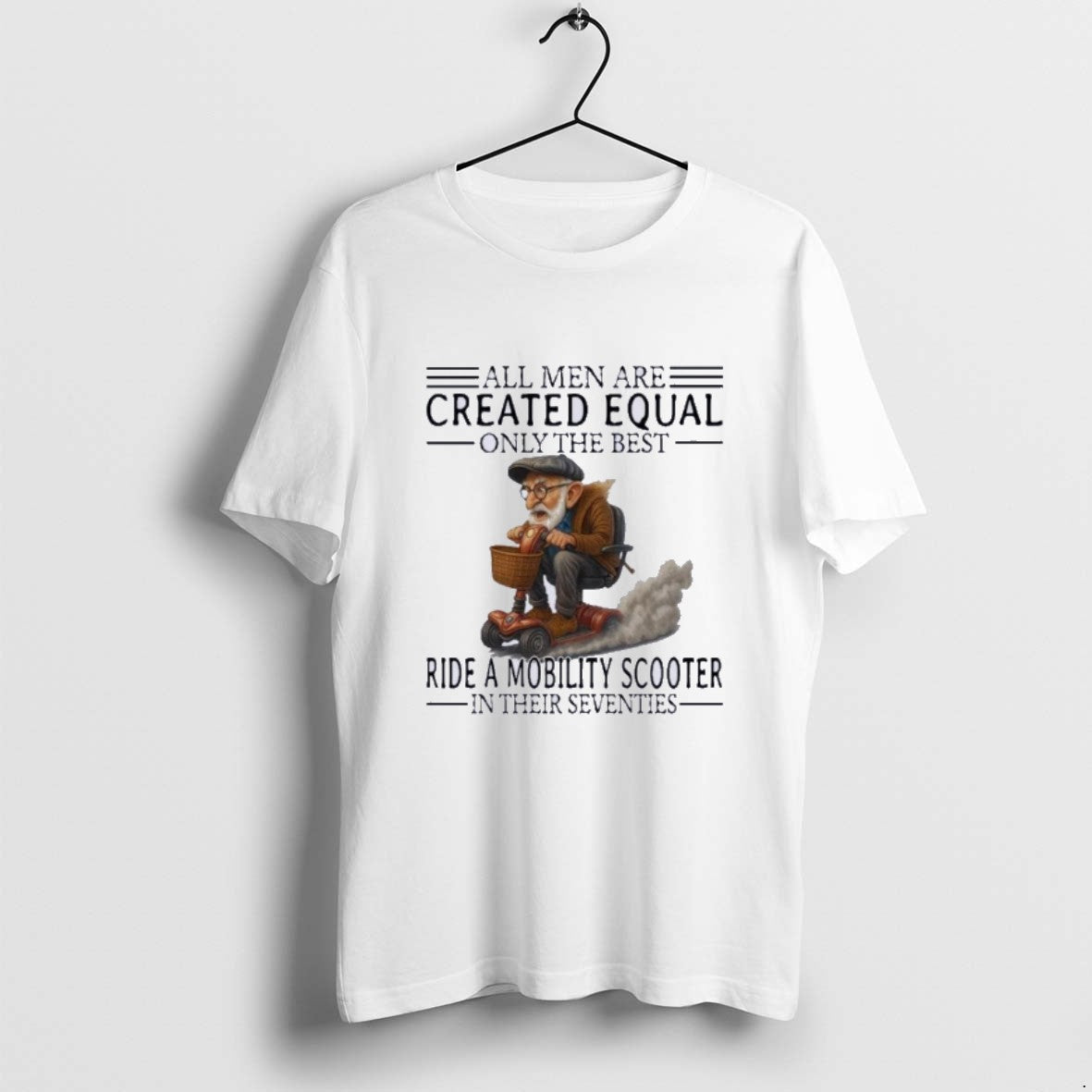 Official Mobility Scooter All Men Created Equal Only The Best T-Shirts, Hoodie, Sweatshirt | PopFlextees.com