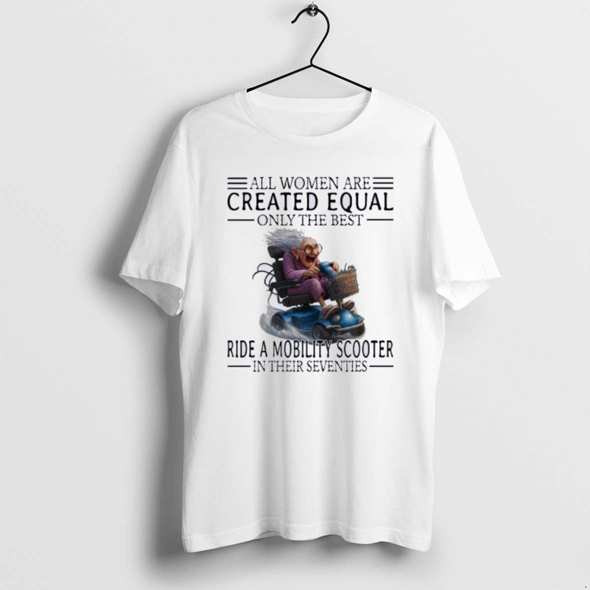 Official Mobility Scooter All Women Are Created Equal Only The Best T-Shirts, Hoodie, Sweatshirt | PopFlextees.com