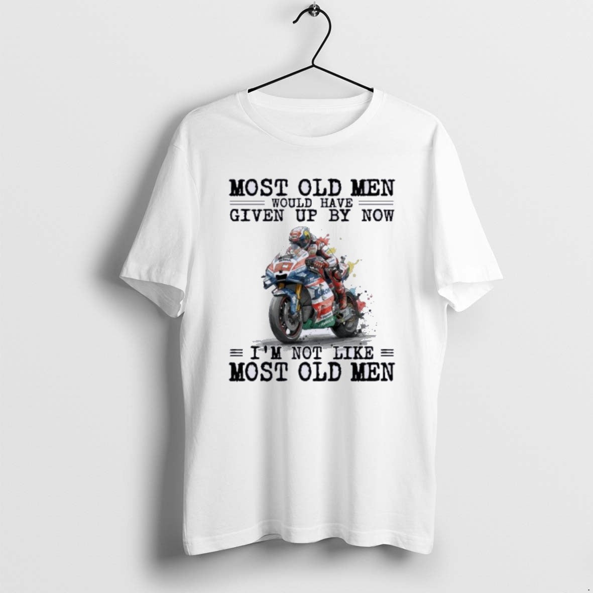 Official Motogp Most Old Men Would Have Given Up By Now T-Shirts, Hoodie, Sweatshirt | PopFlextees.com