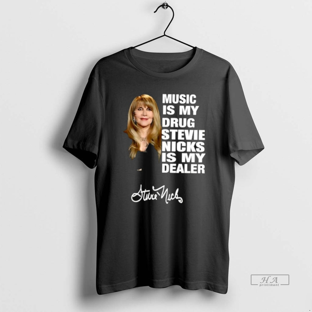 Official Music Is My Drug Stevie Nicks Is My Dealer T-Shirts, Hoodie, Sweatshirt