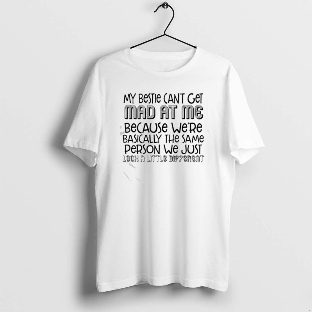 Official My Bestie Cant Get Mad At Me Text T-Shirts, Hoodie, Sweatshirt | PopFlextees.com