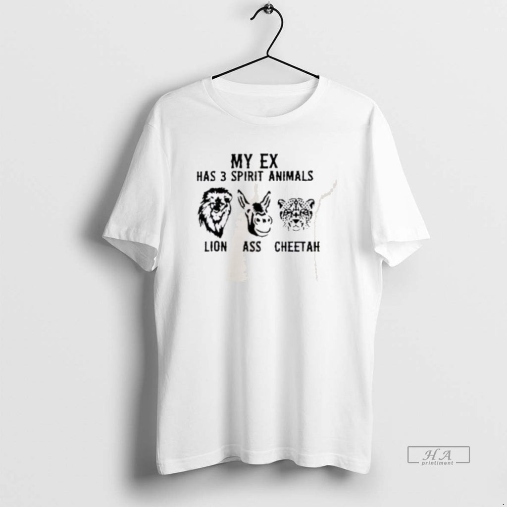 Official My Ex Has 3 Spirit Animals Lion Ass Cheetah T-Shirts, Hoodie, Sweatshirt | PopFlextees.com