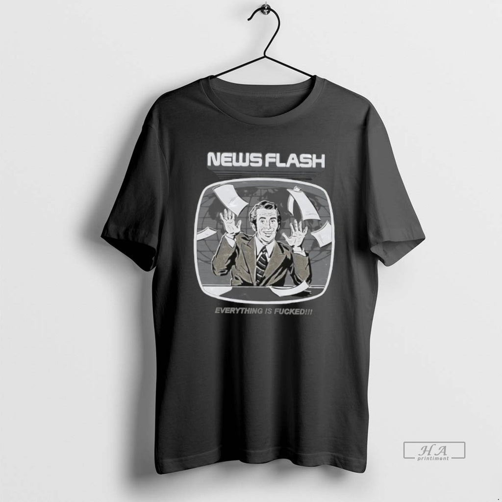 Official News Flash Everything Is Fucked T-Shirts, Hoodie, Sweatshirt