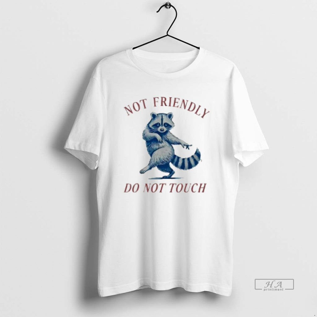 Official Not Friendly Do Not Touch Raccoon T-Shirts, Hoodie, Sweatshirt | PopFlextees.com