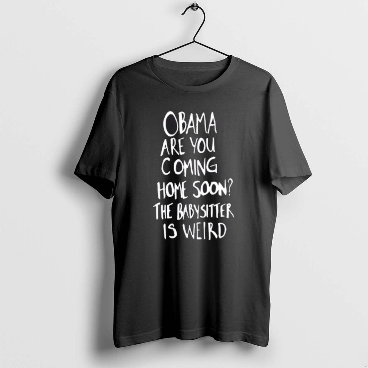 Official Obama Are You Coming Home Soon The Babysitter Is Weird T-Shirts, Hoodie, Sweatshirt | PopFlextees.com
