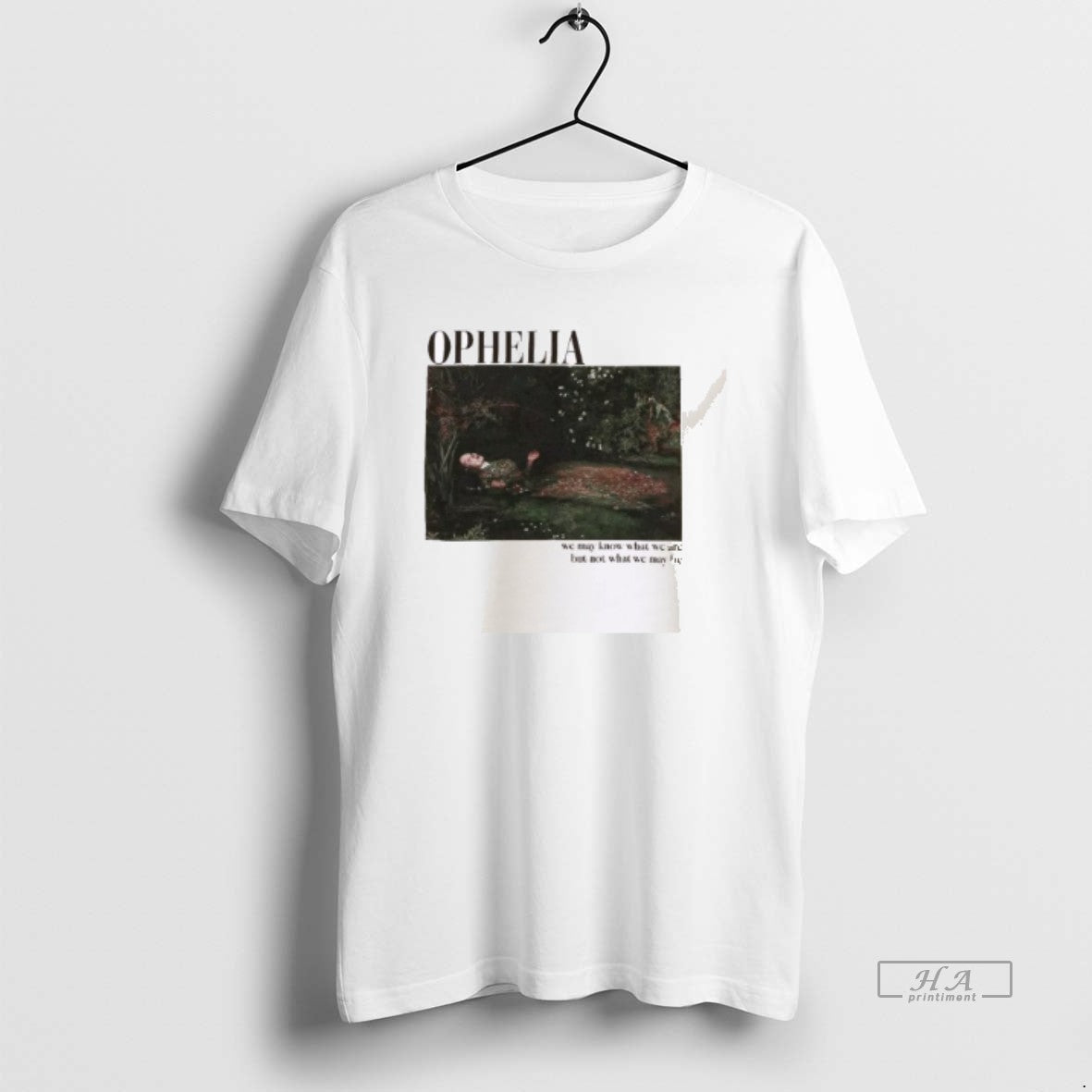 Official Ophelia Painting Quote T-Shirts, Hoodie, Sweatshirt